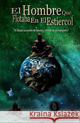 El Hombre que Flotaba en el Estiércol Bodhi Go 9798356673146 Independently Published