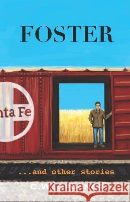 Foster: ...and other stories C W Spooner 9798356673344 Independently Published