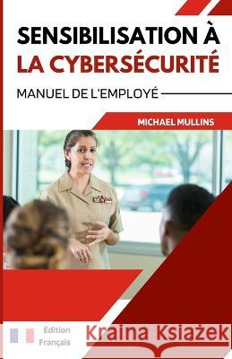 Sensibilisation à la Cybersécurité: Manuel de L'employé Jaak Tarien, Donna O'Shea, Michéla Mullins 9798356684968 Independently Published