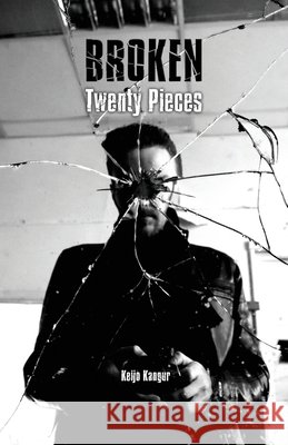 Broken: Twenty Pieces Kangur, Keijo 9798356687341