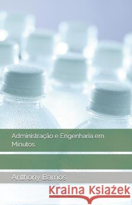 Administração e Engenharia em Minutos Barrios, Anthony 9798356711886 Independently Published