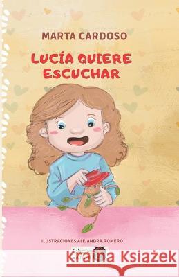 Lucía Quiere Escuchar Marta Cardoso, Alejandra Romero 9798356776304 Independently Published