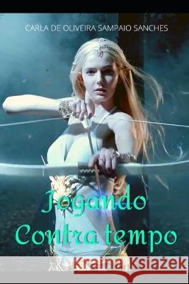Jogando Contra O Tempo Paulo Ferreira Carla de Oliveira Sampaio Sanches  9798356816277