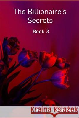 The Billionaire's Secrets Book 3 Ashton Manson 9798356826573
