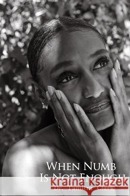 When Numb Is Not Enough Adrienne E Bell Dr Tamitra Clark  9798356832598 Independently Published