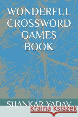 Wonderful Crossword Games Book Shankar Yadav 9798356840708 Independently Published