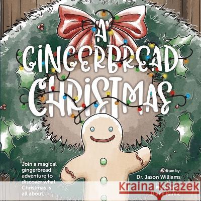 A Gingerbread Christmas Jason Williams, Diane Ramic 9798356854590