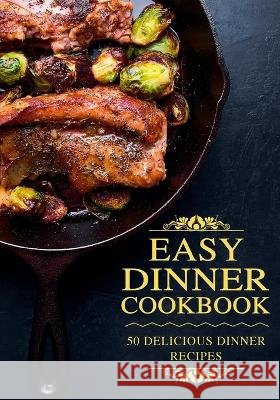 Easy Dinner Cookbook: Delicious Dinner Recipes (2nd Edition) Booksumo Press   9798356887956 Independently Published