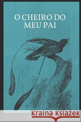 O cheiro do meu pai Wynícius Rothstein, Ivila Karen, Ana Júlia 9798356892820 Independently Published