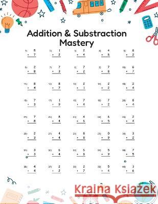 Addition and Substraction Mastery: Math Drill pratice for kids grade 1 - 3 Freepik Dotcom Math Everywhere  9798356922060 Independently Published