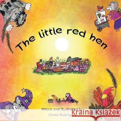 The little red hen *** From the age of 2 years: New and amusing version with grandma's recipes Diana Rodriguez 9798356985867