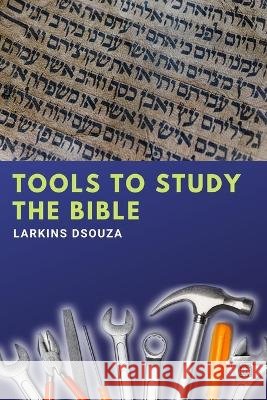 Tools to Study The Bible Larkins Dsouza   9798356996856