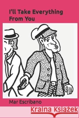 I'll Take Everything From You Mar Escribano 9798357013422 Independently Published