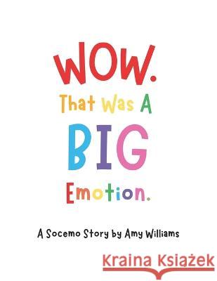 Wow. That Was A BIG Emotion. Amy Williams   9798357021861 Independently Published