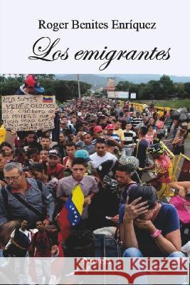 Los emigrantes Roger Alberto Benites Enríquez 9798357041302 Independently Published