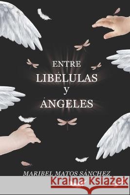Entre Libélulas y Ángeles Matos-Sánchez, Maribel 9798357056085