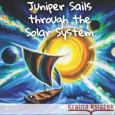 Juniper Sails Through The Solar System Willis Sarah Willis 9798357079749