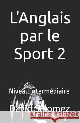 L'Anglais par le Sport 2: Niveau intermédiaire Salomez, David 9798357084408
