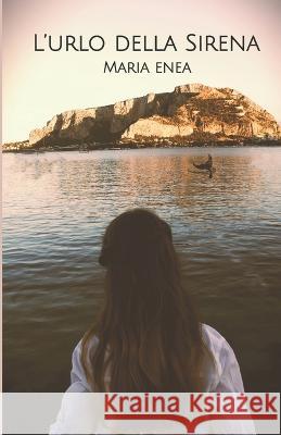 L'urlo della sirena Maria Enea   9798357166418 Independently Published