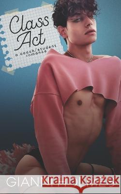 Class Act: A Coach/Student Romance Gianni Holmes 9798357178138