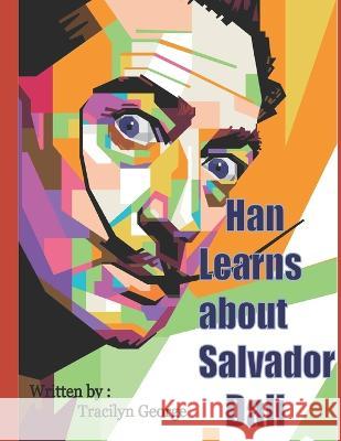 Han Learns about Salvador Dali George Tracilyn George 9798357193216 Independently published
