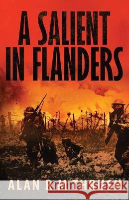 A Salient in Flanders Alan R M Thrush   9798357231253 Independently Published