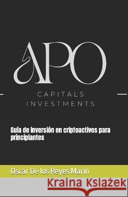 Guía de inversión en criptoactivos para principiantes Oscar de Los Reyes Marin 9798357243164 Independently Published