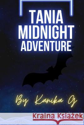 Tanias Midnight Adventure: Tanias Midnight Kanika G, Umar Saleh 9798357251411 Independently Published