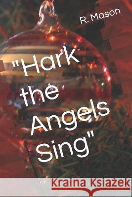 Hark the Angels Sing R H Mason 9798357315717 Independently Published
