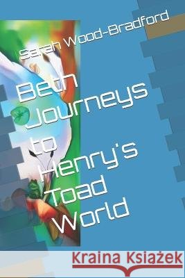Beth Journeys to Henry's Toad World Sarah Wood-Bradford 9798357319753