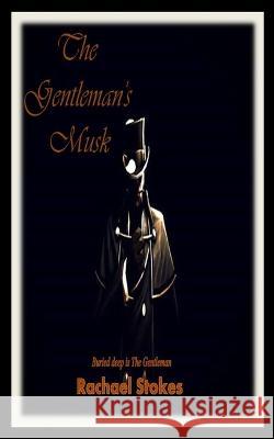 The Gentle Man's Musk Rachael Stokes 9798357375841 Independently Published