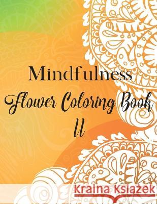 Mindfulness Flower Coloring Book II Lady Sumone   9798357456977 Independently Published