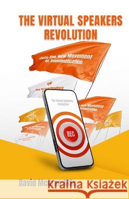 The Virtual Speakers Revolution: Join the New Movement of Communication McCrae Msc, David 9798357467614 Independently published
