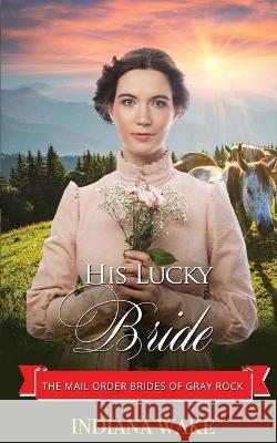 His Lucky Bride Wake Indiana Wake 9798357479167 Independently published