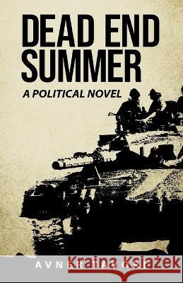 Dead End Summer: A Political Novel Avner Tavori 9798357483010