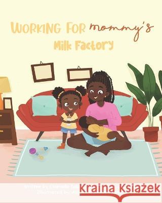 Working For Mommy's Milk Factory Chanielle Talbird, Abigail Danielle Merritt 9798357609533 Independently Published