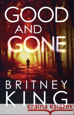 Good and Gone: A Psychological Thriller Britney King   9798357795366