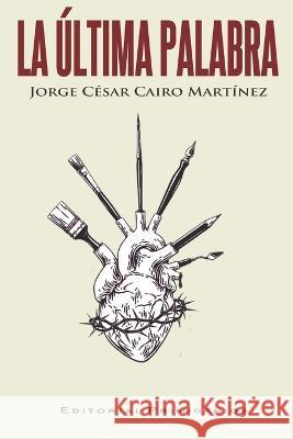 La última palabra Jorge César Cairo Martínez, José Luis Riverón Rodríguez, Eduardo René Casanova Ealo 9798357806512