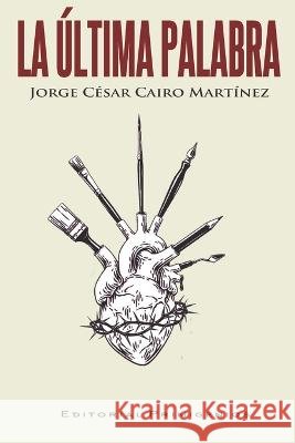 La última palabra Jorge César Cairo Martínez, José Luis Riverón Rodríguez, Eduardo René Casanova Ealo 9798357806512