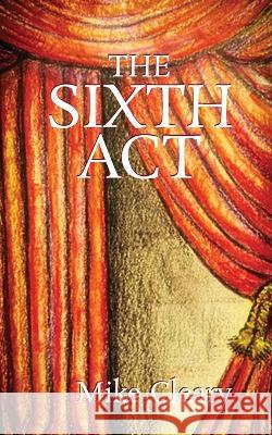 The Sixth Act Mike Cleary 9798357814074
