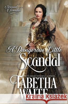 A Dangerous Little Scandal Waite Tabetha Waite 9798357815040 Independently published