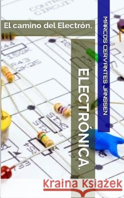 Electrónica.: El caminar del Electrón. Cervantes Janssen, Marcos 9798358012585