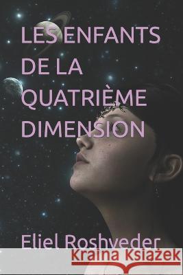Les Enfants de la Quatrième Dimension Roshveder, Eliel 9798358028791 Independently published