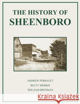 History of Sheenboro Betty Morris William Brennan Andrew Perrault 9798358130623 Independently Published