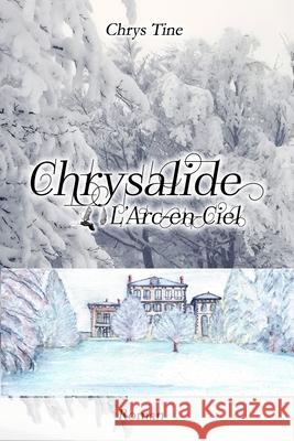 Chrysalide: L'Arc-en-Ciel Lydie Ferrier Chrys Tine  9798358140547 Independently Published
