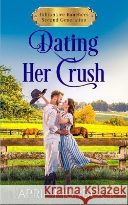 Dating Her Crush April Murdock   9798358190498