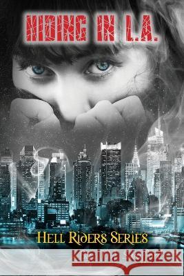 Hiding in L.A.: The Hell Riders Series T M Swafford   9798358215818 Independently Published