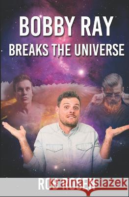 Bobby Ray Breaks the Universe Rob Rosen 9798358231122 Independently Published
