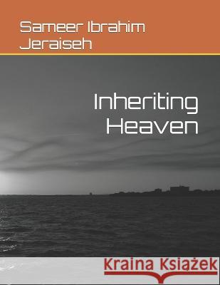 Inheriting Heaven Sameer Ibrahim Jeraiseh 9798358235472 Independently Published