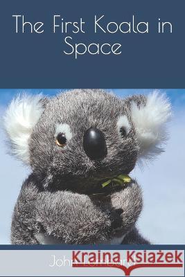 The First Koala in Space John Lombard 9798358247239